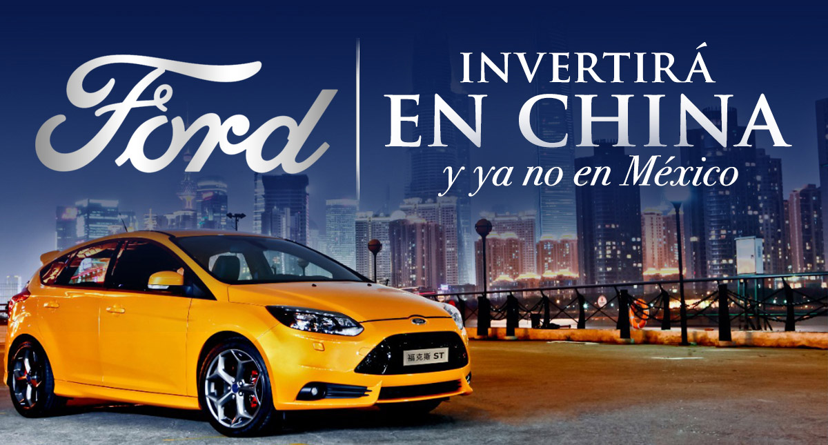 Ford Invertir En China Y Ya No En M Xico Estrategia Aduanera