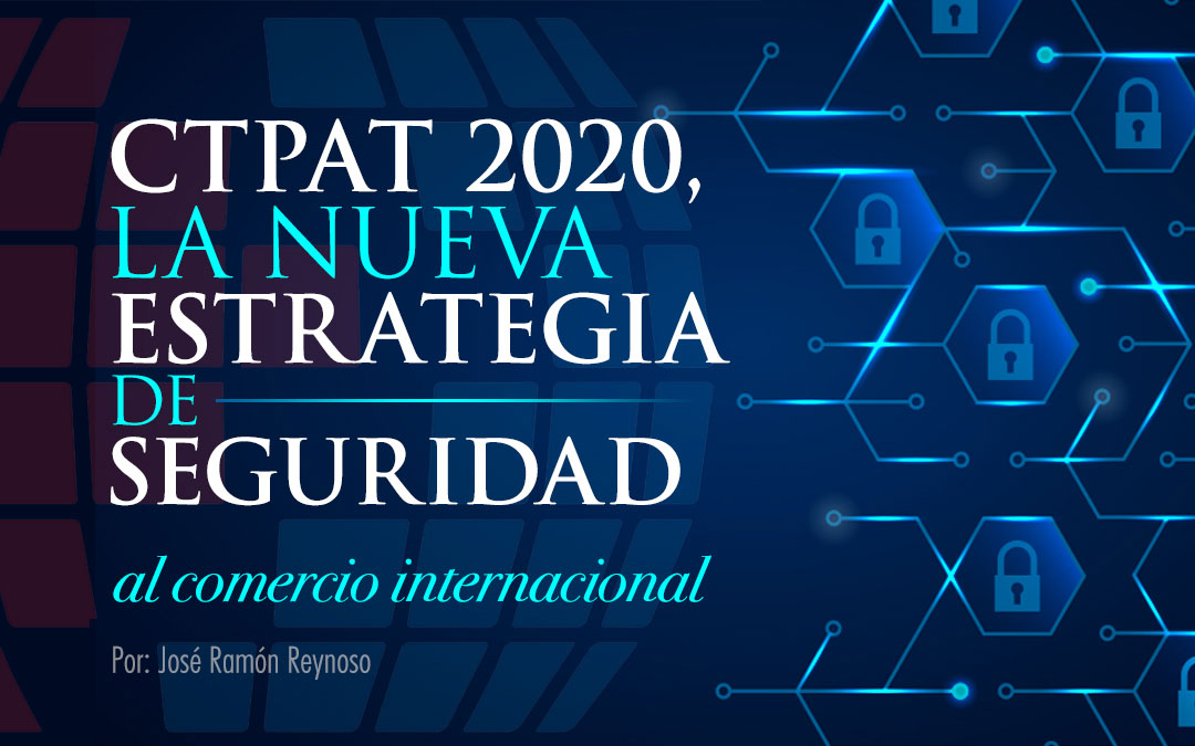 Ctpat La Nueva Estrategia De Seguridad Al Comercio Internacional