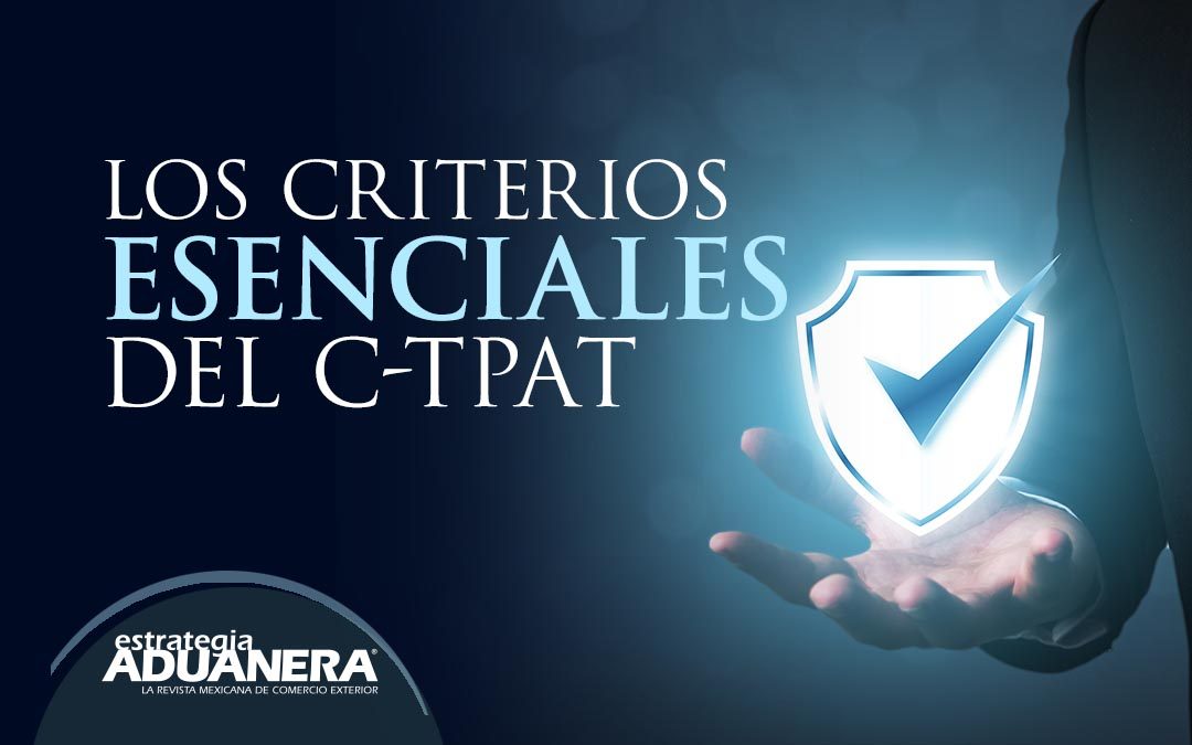 Los Criterios Esenciales Del C Tpat Estrategia Aduanera