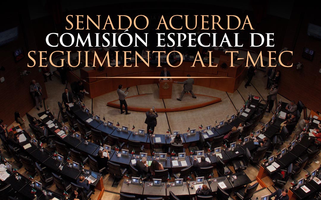 Senado acuerda comisión especial de seguimiento al T MEC Estrategia