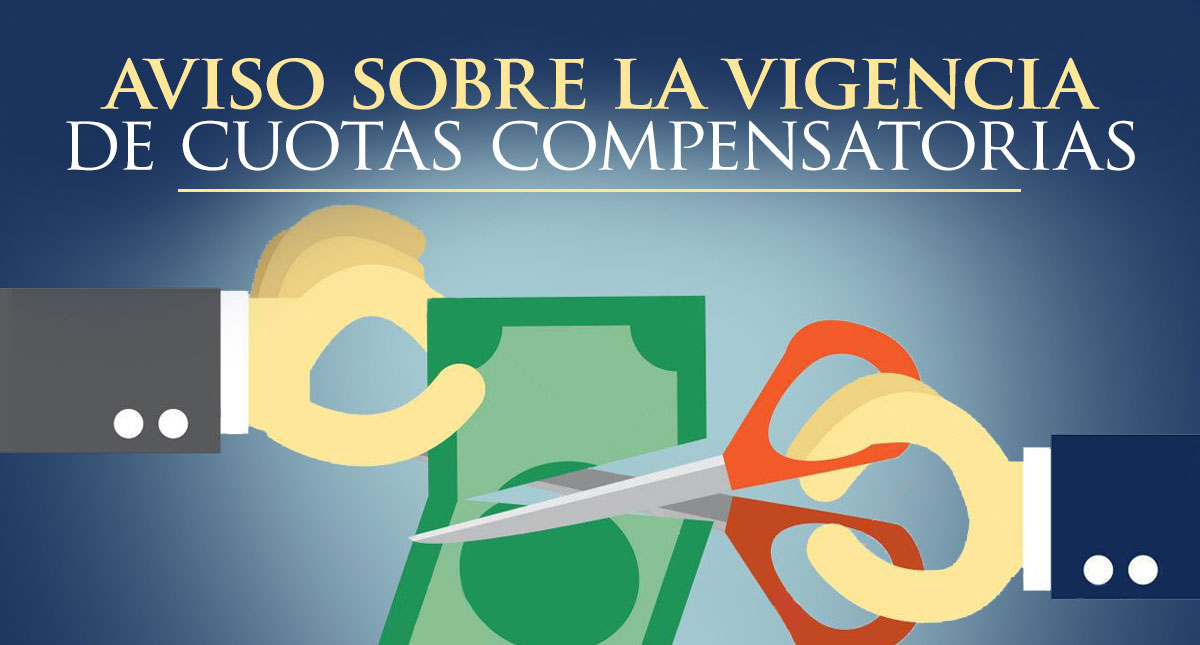 Aviso Sobre La Vigencia De Cuotas Compensatorias | Estrategia Aduanera