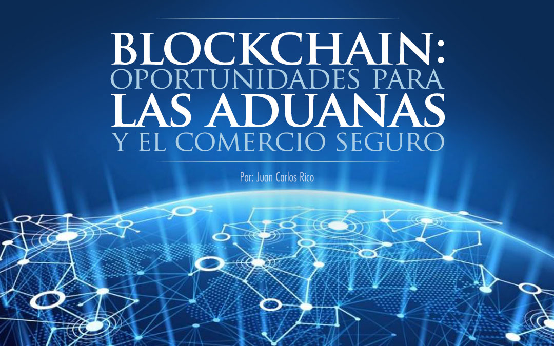 Blockchain Oportunidades Para Las Aduanas Y El Comercio Seguro Estrategia Aduanera