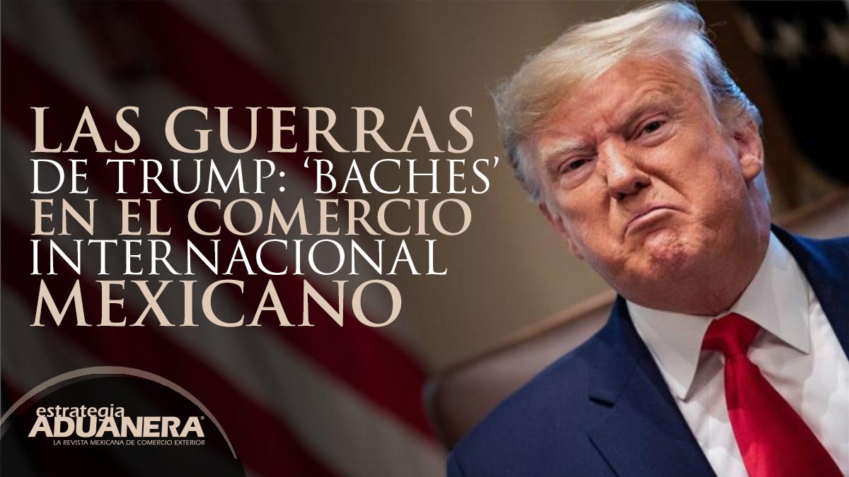 Las Guerras De Trump: ‘baches’ En El Comercio Internacional Mexicano ...