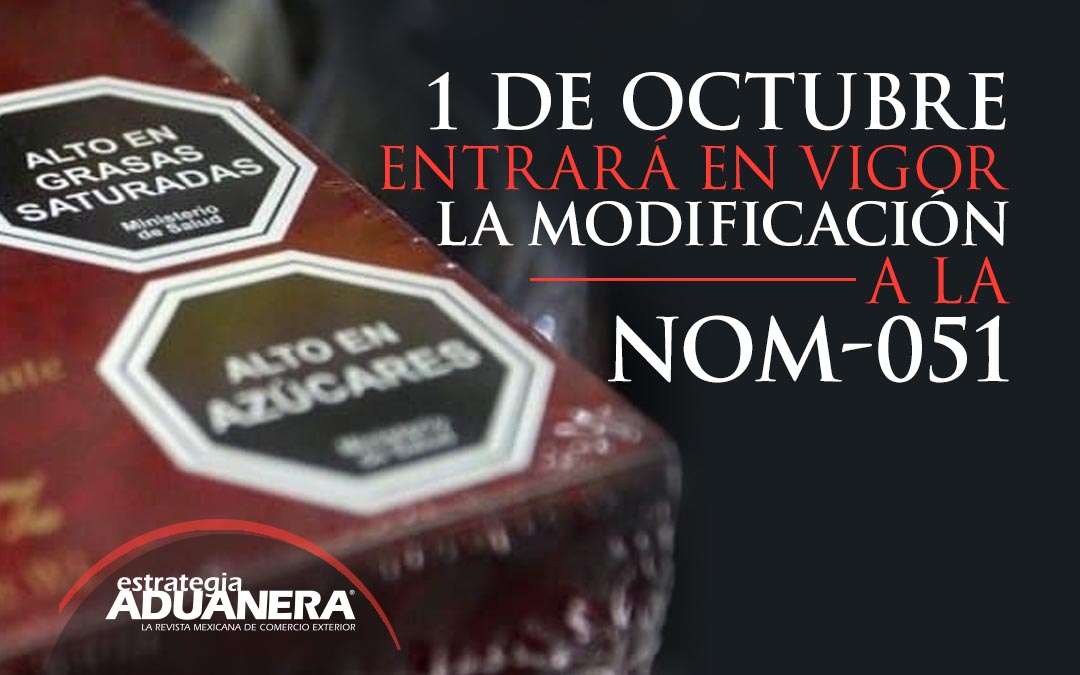 1 De Octubre Entrará En Vigor La Modificación A La Nom 051 Estrategia Aduanera 6385