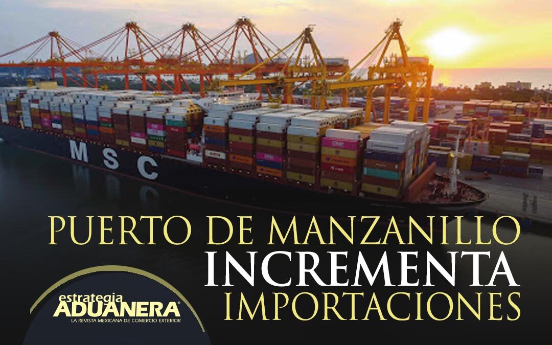 Puerto De Manzanillo Incrementa Importaciones | Estrategia Aduanera