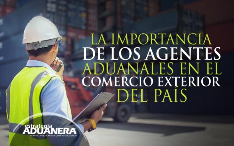 La Importancia De Los Agentes Aduanales En El Comercio Exterior De Nuestro País Estrategia 7515