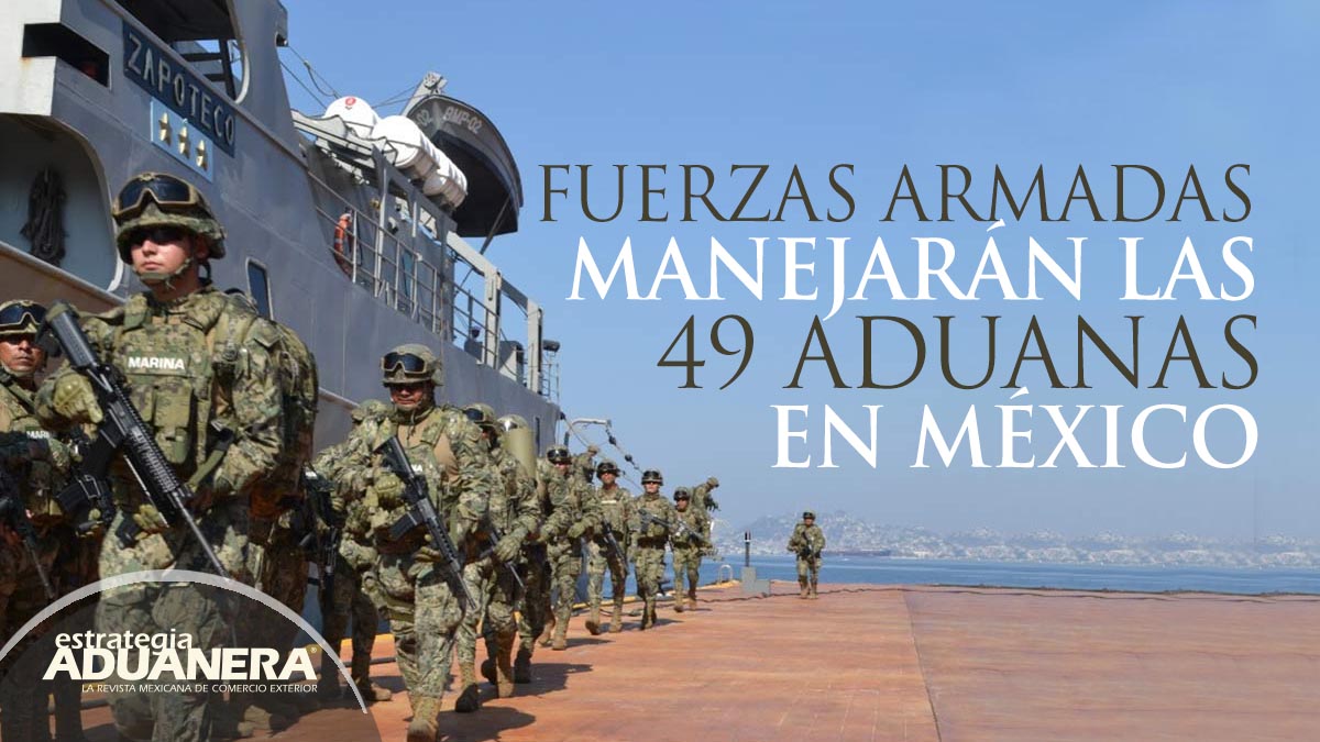 Fuerzas Armadas Manejarán Las 49 Aduanas En México Estrategia Aduanera 9434