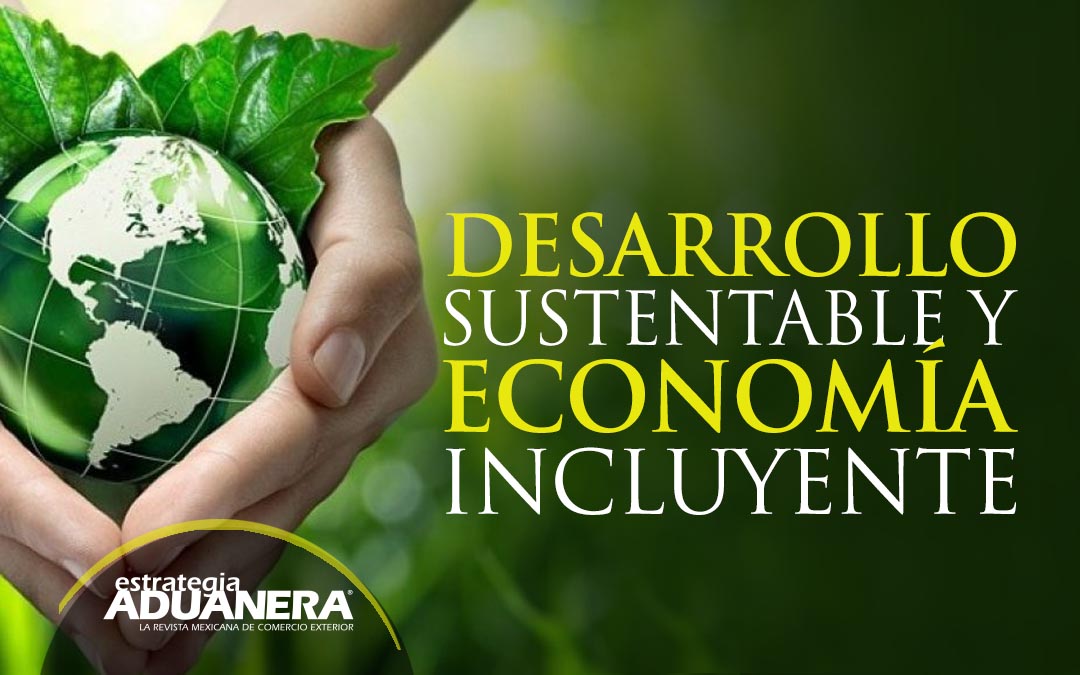 Desarrollo sustentable y economía incluyente - Estrategia Aduanera