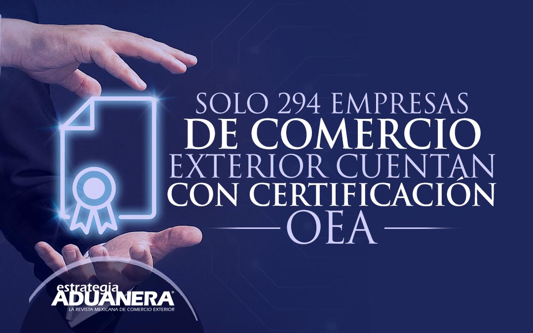 Solo 294 empresas de comercio exterior cuentan con certificación OEA