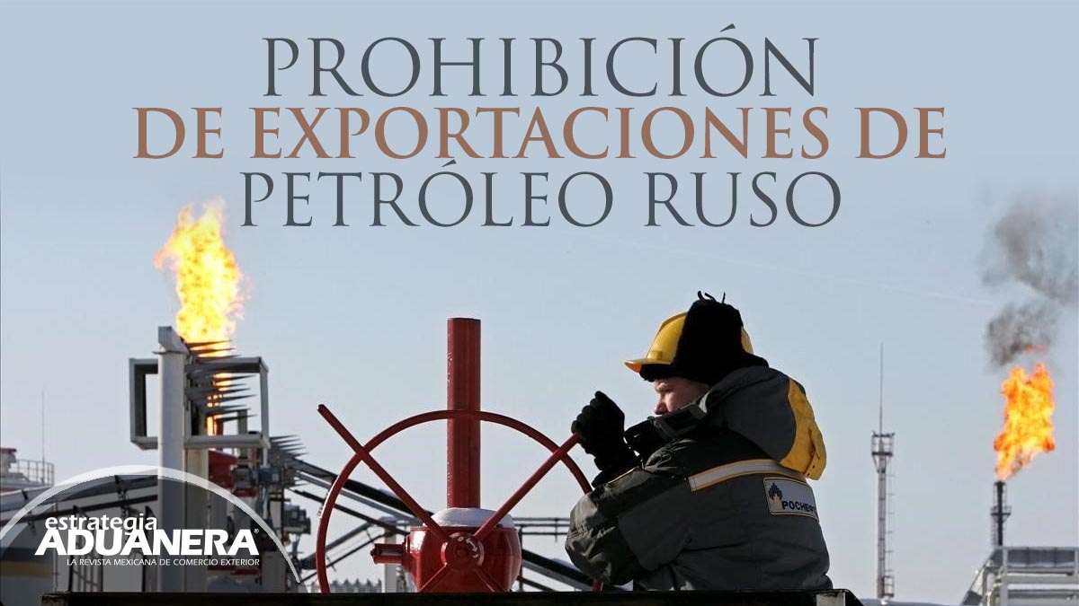 Prohibición De Exportaciones De Petróleo Ruso - Estrategia Aduanera