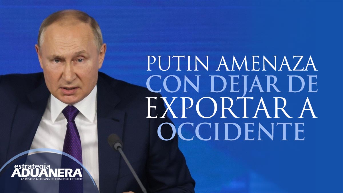 Putin amenaza con dejar de exportar a occidente - Estrategia Aduanera