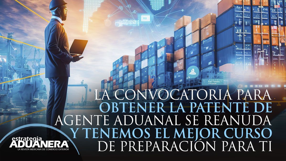 La Convocatoria Para Obtener La Patente De Agente Aduanal Se Reanuda Y Tenemos El Mejor Curso De 7905