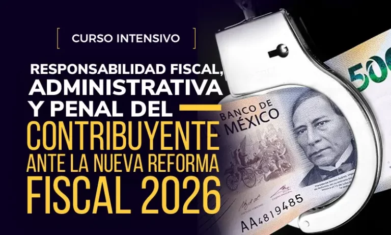 Curso intensivo responsabilidad fiscal, administrativa y penal del contribuyente ante la nueva reforma fiscal 2026