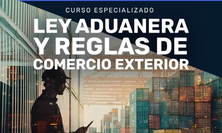 Curso Especializado Ley Aduanera y reglas de comercio exterior