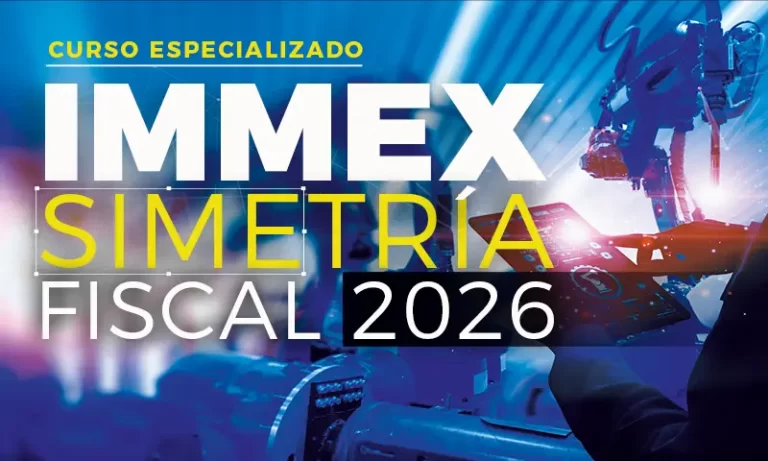 Curso Especializado IMMEX. Simetría Fiscal 2026