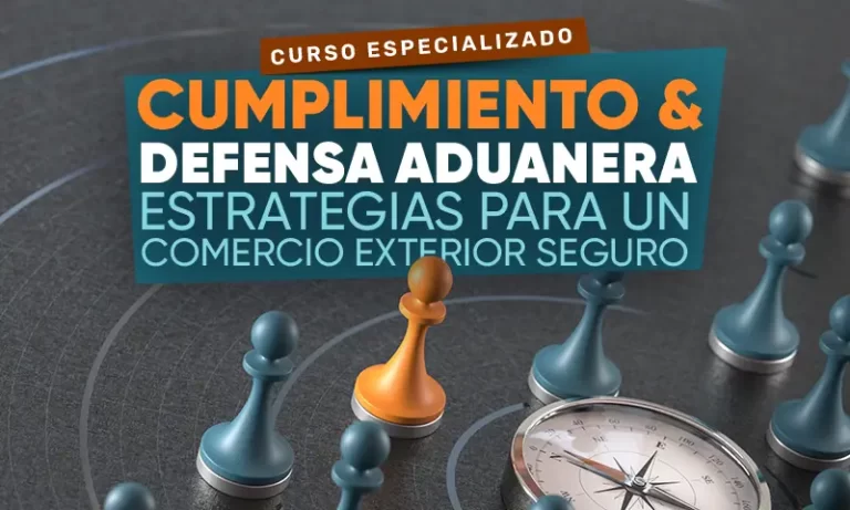 Curso Especializado Cumplimiento y defensa aduanera. Estrategias para un comercio seguro